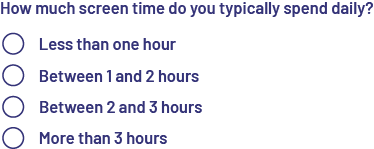 Scenario to code: how much time do you spend in front a screen a day?-Less than one hour-Between 1 one hours and 2 hours-Between 2 hours and 3 hours-More than 3 hours