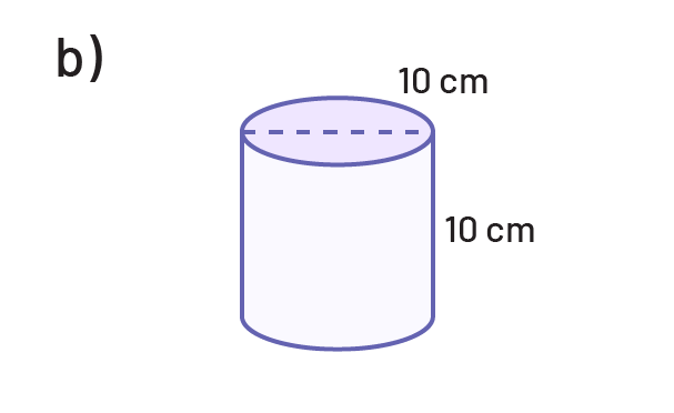 Cylinder whose height is ten centimeters. The diameter of the circular base is ten centimeters.